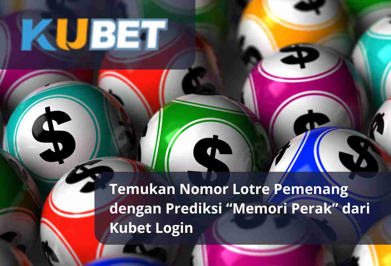 Temukan Nomor Lotre Pemenang dengan Prediksi “Memori Perak” dari Kubet Login