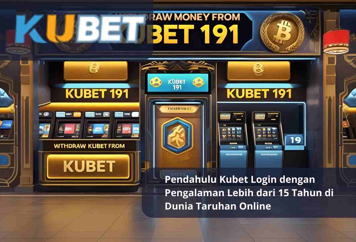 Pendahulu Kubet Login dengan Pengalaman Lebih dari 15 Tahun di Dunia Taruhan Online